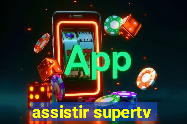 assistir supertv